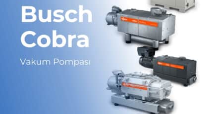 Busch Cobra Vakum Pompası tüm özellikler, servis detayları, satış bilgileri